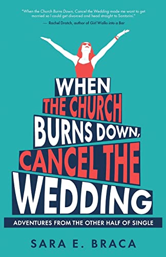 When the Church Burns Down, Cancel the Wedding: Adventures from the Other Half of Single von New Degree Press