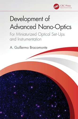 Development of Advanced Nano-Optics: For Miniaturized Optical Set-Ups and Instrumentation von CRC Press