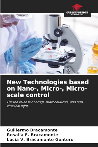 New Technologies based on Nano-, Micro-, Micro-scale control: For the release of drugs, nutraceuticals, and non-classical light. von Our Knowledge Publishing