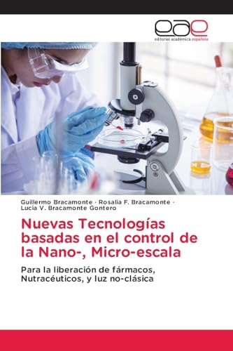 Nuevas Tecnologías basadas en el control de la Nano-, Micro-escala: Para la liberación de fármacos, Nutracéuticos, y luz no-clásica von Editorial Académica Española