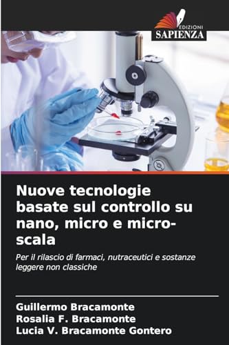 Nuove tecnologie basate sul controllo su nano, micro e micro-scala: Per il rilascio di farmaci, nutraceutici e sostanze leggere non classiche von Edizioni Sapienza