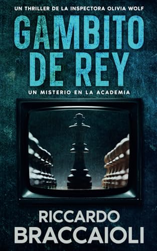 Gambito de Rey: Un Misterio en la Academia: Un thriller de la Inspectora Olivia Wolf (Inspectora Olivia Wolf. Thriller policíaco de misterio y suspense en Akeron City., Band 2) von Independently published
