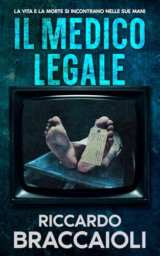 Il Medico Legale: La vita e la morte si incontrano nelle sue mani (Serie Medico Legale, indagini e crimini ad Akeron City., Band 1) von Independently published