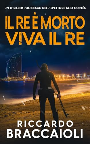 Il Re è Morto, Viva il Re: Un thriller poliziesco dell'ispettore Álex Cortés (Ispettore Álex Cortés, romanzo poliziesco, crimine e mistero, Band 10) von Independently published
