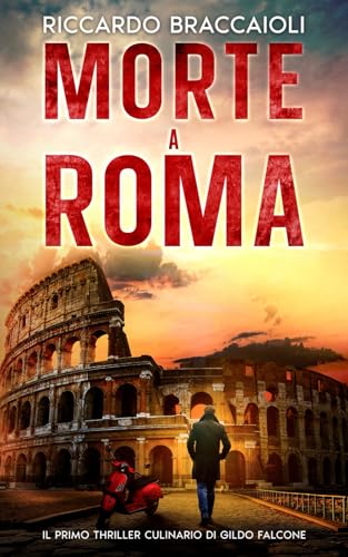 Morte a Roma: Il primo thriller culinario di Gildo Falcone (Ispettore Chef Gildo Falcone, thriller gastronomico, giallo, crimine e mistero, Band 1) von Independently published