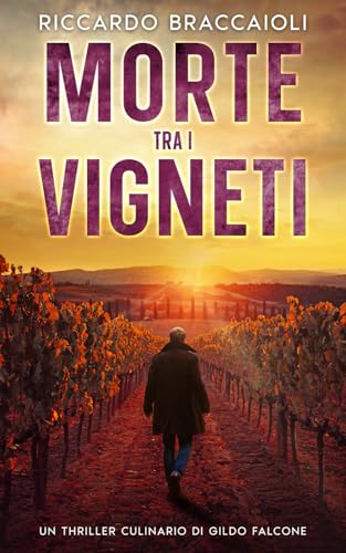 Morte tra i Vigneti: Un Thriller Culinario di Gildo Falcone (Ispettore Chef Gildo Falcone, thriller gastronomico, giallo, crimine e mistero, Band 2) von Independently published