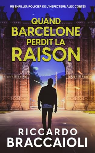 Quand Barcelone Perdit la Raison: Un thriller policier de l’inspecteur Álex Cortés (Inspecteur Álex Cortés | Roman noir, thriller, policier, crime et mystère, Band 4) von Independently published
