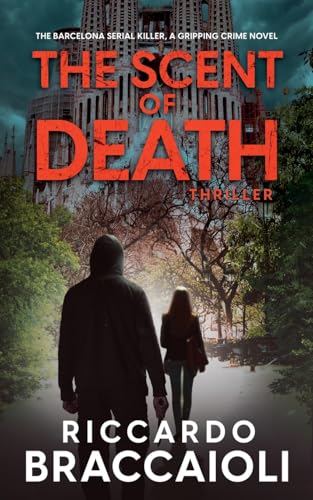 The Scent of Death: The Barcelona Serial Killer, A Gripping Crime Novel (Inspector Alex Cortes - Police Crime and Mystery, Band 1) von Bralton Books