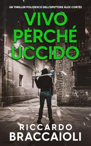 Vivo perché Uccido: Un thriller poliziesco dell'ispettore Álex Cortés (Ispettore Álex Cortés, romanzo poliziesco, crimine e mistero, Band 9) von Independently published