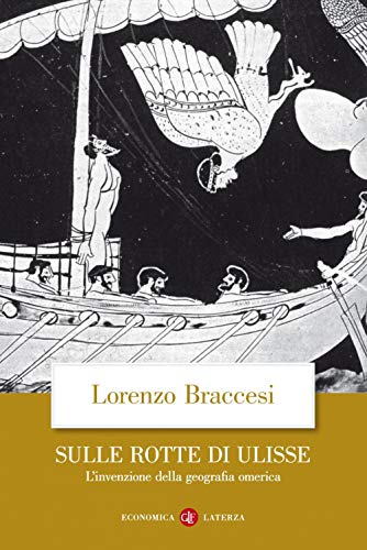 Sulle rotte di Ulisse. L'invenzione della geografia omerica (Economica Laterza)