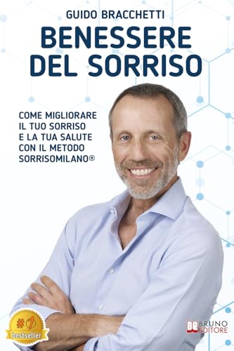 Benessere Del Sorriso: Come Migliorare Il Tuo Sorriso E La Tua Salute Con Il Metodo SorrisoMilano® von Bruno Editore
