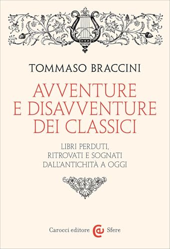 Avventure e disavventure dei classici. Libri perduti, ritrovati e sognati dall'antichità a oggi (Le sfere) von Carocci