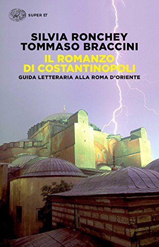 Il romanzo di Costantinopoli. Guida letteraria alla Roma d'Oriente (Super ET)