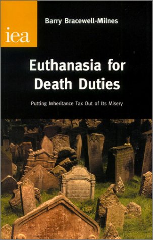 Euthanasia for Death Duties: Putting Inheritance Tax Out of Its Misery (Research Monograph, 54) von Institute Of Economic Affairs