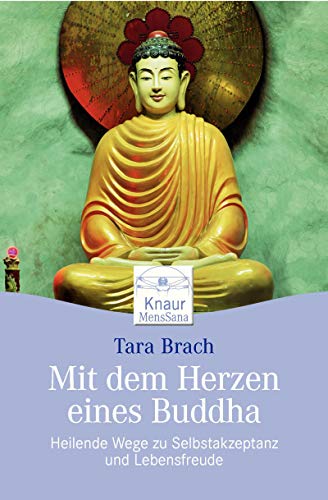 Mit dem Herzen eines Buddha: Heilende Wege zu Selbstakzeptanz und Lebensfreude