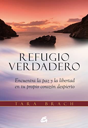 Refugio verdadero : encuentra la paz y la libertad en tu propio corazón despierto (Espiritualidad)