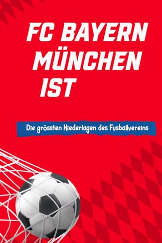FC Bayern Münchens Niederlagen: Die größten Niederlagen des Fußballvereins | Lustiges Geschenk für Männer FC Bayern Münchens Niederlagen: Die größten Niederlagen des Fußballvereins | Lustiges Geschenk für Männer von AU Book Publishing