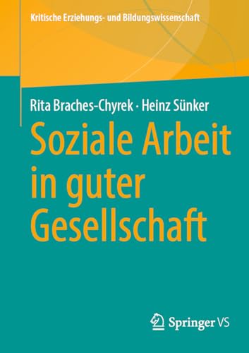 Soziale Arbeit in guter Gesellschaft (Kritische Erziehungs- und Bildungswissenschaft) von Springer VS