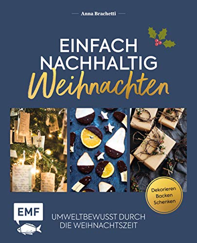 Einfach nachhaltig – Weihnachten: Umweltbewusst durch die Weihnachtszeit – Dekorieren, backen und schenken