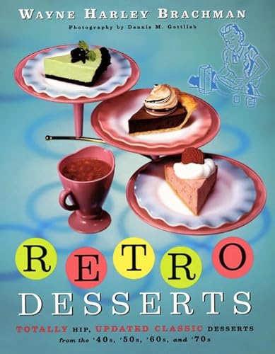Retro Desserts: Totally Hip, Updated Classic Desserts From The '40s, '50s, '60s, And '70s von William Morrow
