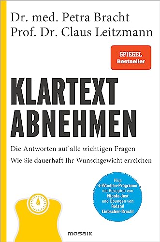 Klartext Abnehmen: Die Antworten auf alle wichtigen Fragen - Wie Sie dauerhaft Ihr Wunschgewicht erreichen - Plus 4-Wochen-Programm mit Rezepten von Nicole Just und Übungen von Roland Liebscher-Bracht von Mosaik Verlag