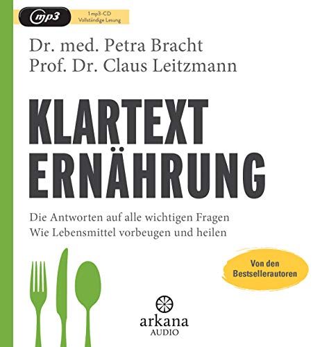 Klartext Ernährung: Die Antworten auf alle wichtigen Fragen - Wie Lebensmittel vorbeugen und heilen - von den Bestsellerautoren von ARKANA Verlag