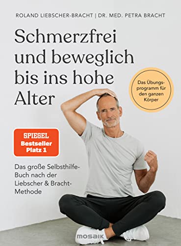 Schmerzfrei und beweglich bis ins hohe Alter: Das große Selbsthilfe-Buch nach der Liebscher & Bracht-Methode - Das Übungsprogramm für den ganzen Körper - Der SPIEGEL-Bestseller #1 von Mosaik