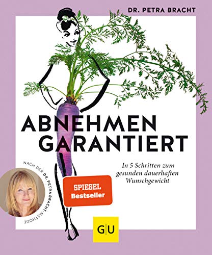 Abnehmen garantiert: In 5 Schritten zum gesunden dauerhaften Wunschgewicht (Intervallfasten mit Petra Bracht)