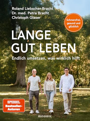 Lange gut leben: Schmerzfrei, gesund und glücklich. Endlich umsetzen, was wirklich hilft - Healthy Longevity für alle - von den Spiegel Bestseller-Autoren von Mosaik