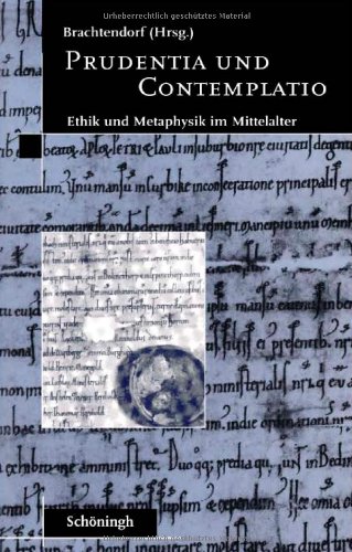 Prudentia und Contemplatio: Ethik und Metaphysik im Mittelalter: Ethik und Metaphysik im Mittelalter. Festschrift für Georg Wieland zum 65. Geburtstag