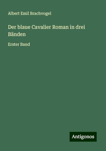 Der blaue Cavalier Roman in drei Bänden: Erster Band von Antigonos Verlag