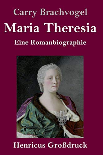 Maria Theresia (Großdruck): Eine Romanbiographie
