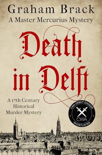 Death in Delft: A 17th Century historical murder mystery (Master Mercurius Mysteries, Band 1)
