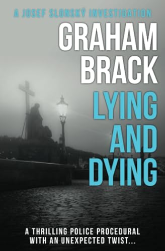 Lying and Dying: A thrilling police procedural with an unexpected twist... (Josef Slonský Investigations, Band 1)