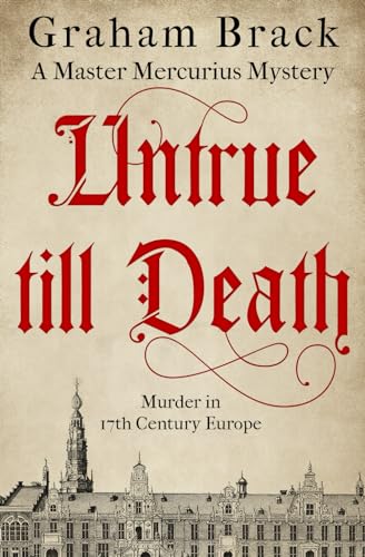 Untrue Till Death: Murder in 17th Century Europe (Master Mercurius Mysteries, Band 2)