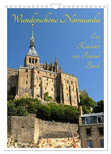 Wunderschöne Normandie (Wandkalender 2025 DIN A4 hoch), CALVENDO Monatskalender: Historische Bauten, Schlösser und Landschaften der Normandie (CALVENDO Orte) von CALVENDO