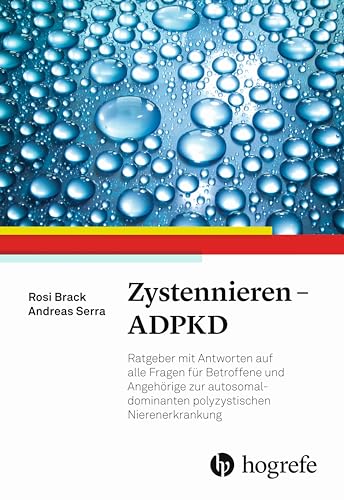 Zystennieren - ADPKD: Ratgeber mit Antworten auf alle Fragen für Betroffene und Angehörige zur autosomal-dominanten polyzystischen Nierenerkrankung von HOGREFE (VORM. VERLAG HANS HUBER )