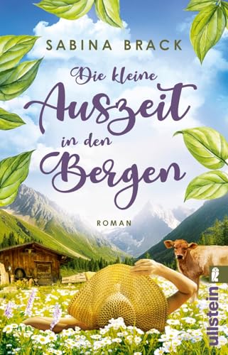 Die kleine Auszeit in den Bergen: Roman | Ein beglückender Roman über Achtsamkeitsfindung in einer Schweizer Berghütte von Ullstein Taschenbuch