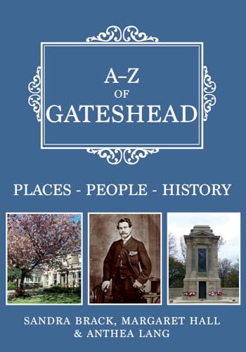 A-Z of Gateshead: Places-People-History A-Z of Gateshead: Places-People-History von Amberley Publishing