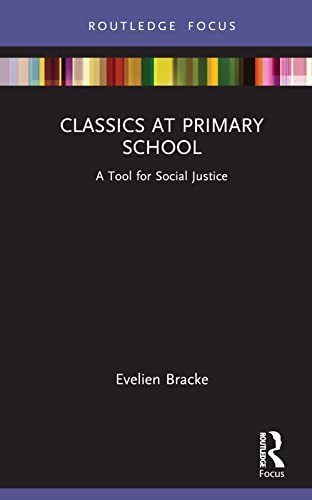 Classics at Primary School: A Tool for Social Justice (Classics in and Out of the Academy: Classical Pedagogy in the Twenty-First Century)
