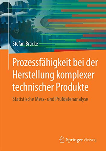 Prozessfähigkeit bei der Herstellung komplexer technischer Produkte: Statistische Mess- und Prüfdatenanalyse