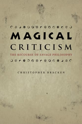 Magical Criticism: The Recourse of Savage Philosophy von University of Chicago Press