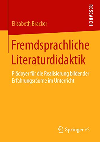 Fremdsprachliche Literaturdidaktik: Plädoyer für die Realisierung bildender Erfahrungsräume im Unterricht von Springer VS