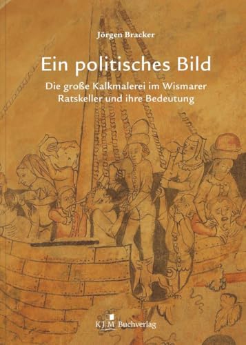 Ein politisches Bild: Die große Kalkmalerei im Wismarer Ratskeller und ihre Bedeutung (Edition Gezeiten)