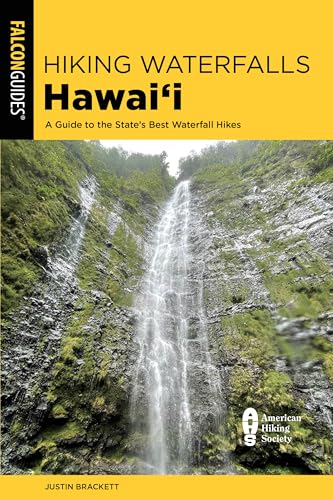 Hiking Waterfalls Hawai'i: A Guide to the State's Best Waterfall Hikes (The State Hiking Guides)