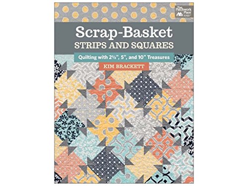 Scrap-Basket Strips and Squares: Quilting with 2 1/2", 5", and 10" Treasures: Quilting With 2 1/2 Inch, 5 Inch, and 10 Inch Treasures von That Patchwork Place