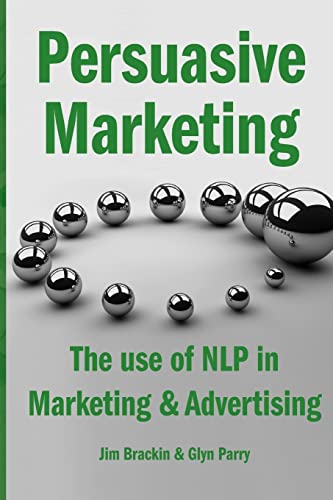Persuasive Marketing: The use of NLP in Marketing & Advertising Persuasive Marketing: The use of NLP in Marketing & Advertising von CREATESPACE