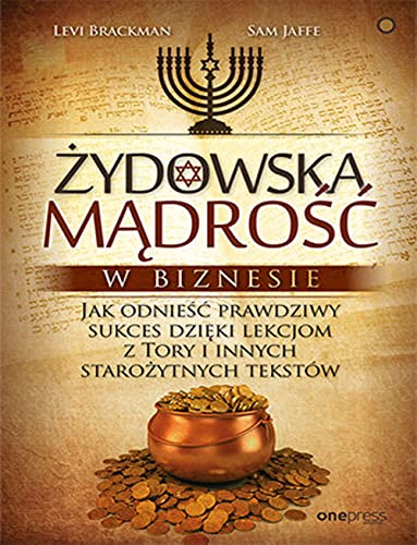 Żydowska mądrość w biznesie: Jak odnieść prawdziwy sukces dzięki lekcjom z Tory i innych starożytnych tekstów