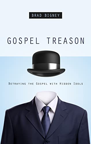 Gospel Treason: Betraying the Gospel with Hidden Idols von P & R Publishing