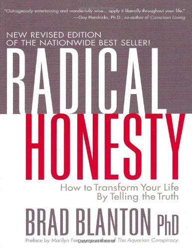 By Brad Blanton Radical Honesty, the New Revised Edition: How to Transform Your Life by Telling the Truth (Revised)